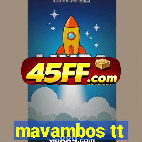 mavambos tt